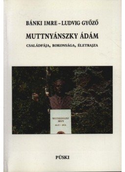 Ludvig Győző, Bánki Imre - Muttnyánszky Ádám családfája, rokonsága, életrajza Ludvig Győző, Bánki Imre - Muttnyánszky Ádám családfája, rokonsága, életrajza, Budapest 1998 antikvár könyv