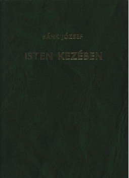 Bánk József - Isten kezében Bánk József - Isten kezében, Budapest 1982 antikvár könyv