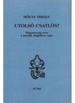 Hőgye Mihály - Utolsó csatlós? Hőgye Mihály - Utolsó csatlós?, Budapest 1989 antikvár könyv
