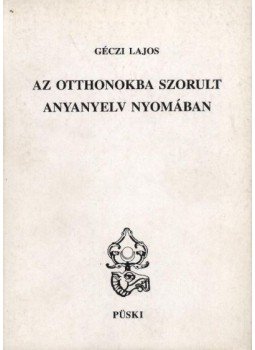 Géczi Lajos - Az otthonokba szorult anyanyelv nyomában Géczi Lajos - Az otthonokba szorult anyanyelv nyomában, Budapest 1996 antikvár könyv