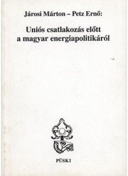 Dr. Járosi Márton-Dr. Petz Ernő - Uniós csatlakozás előtt a magyar energiapolitikáról Dr. Járosi Márton-Dr. Petz Ernő - Uniós csatlakozás előtt a magyar energiapolitikáról, Budapest 2000 antikvár könyv