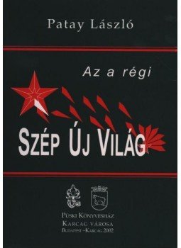 Patay László - Az a régi szép új világ Patay László - Az a régi szép új világ, Budapest-Karcag 2002 antikvár könyv