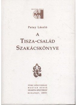 Patay László - A Tisza-család szakácskönyve Patay László - A Tisza-család szakácskönyve, Budapest 2001 antikvár könyv