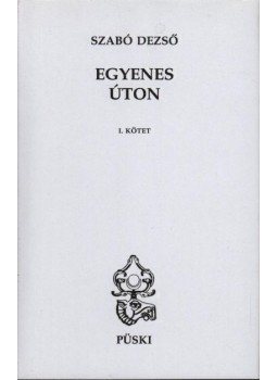 Szabó Dezső - Egyenes úton I-II. Szabó Dezső - Egyenes úton I-II., Budapest 2003 antikvár könyv