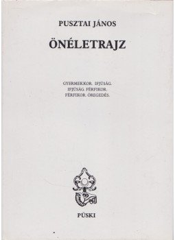 Pusztai János - Pusztai János: Önéletrajz Pusztai János - Pusztai János: Önéletrajz, Budapest 1999 antikvár könyv