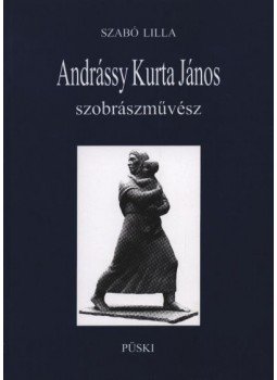 Szabó Lilla - Andrássy Kurta János szobrászművész Szabó Lilla - Andrássy Kurta János szobrászművész, Budapest 1996 antikvár könyv