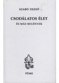 Szabó Dezső - Csodálatos élet és más regények
