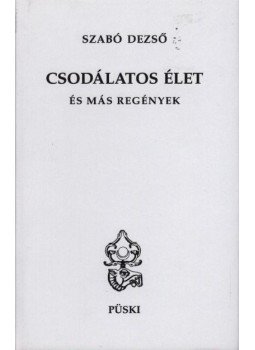 Szabó Dezső - Csodálatos élet és más regények Szabó Dezső - Csodálatos élet és más regények, Budapest 1997 antikvár könyv