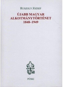 Ruszoly József - Újabb magyar alkotmánytörténet 1848-1949 Ruszoly József - Újabb magyar alkotmánytörténet 1848-1949, Budapest 2002 antikvár könyv