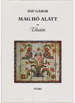 Pap Gábor - Mag hó alatt Pap Gábor - Mag hó alatt, Budapest 2003 antikvár könyv