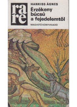 Hankiss Ágnes - Érzékeny búcsú a fejedelemtől Hankiss Ágnes - Érzékeny búcsú a fejedelemtől, Budapest 1985 antikvár könyv