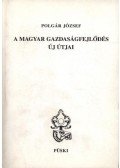 Polgár József - A magyar gazdaságfejlődés új útjai