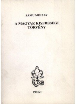 Samu Mihály - A magyar kisebbségi törvény Samu Mihály - A magyar kisebbségi törvény, Budapest 1995 antikvár könyv