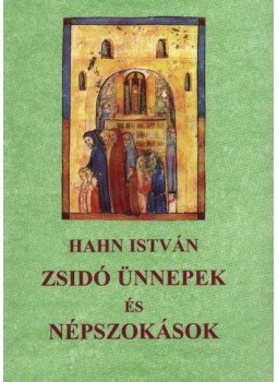 Hahn István - Zsidó ünnepek és népszokások Hahn István - Zsidó ünnepek és népszokások, Budapest 1995 antikvár könyv