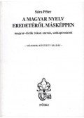 Sára Péter - A magyar nyelv eredetéről másképpen