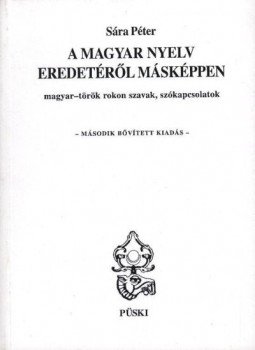Sára Péter - A magyar nyelv eredetéről másképpen Sára Péter - A magyar nyelv eredetéről másképpen, Budapest 2001 antikvár könyv