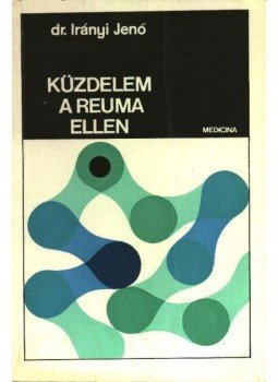 Irányi Jenő - Küzdelem a reuma ellen Irányi Jenő - Küzdelem a reuma ellen, Budapest 1974 antikvár könyv
