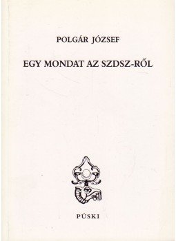 Polgár József - Egy mondat az SZDSZ-ről Polgár József - Egy mondat az SZDSZ-ről, Budapest 1998 antikvár könyv