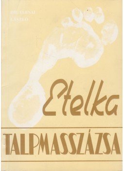 Dr. Tarnai László - Etelka talpmasszázsa Dr. Tarnai László - Etelka talpmasszázsa, 0 antikvár könyv