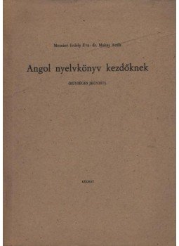 Mezeiné Erdély Éva-Makay Attila, dr. - Angol nyelvkönyv kezdőknek Mezeiné Erdély Éva-Makay Attila, dr. - Angol nyelvkönyv kezdőknek, Budapest 1977 antikvár könyv