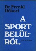 Dr. Frenkl Róbert - A sport belülről