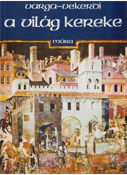 Varga Domokos, Vekerdi László - A világ kereke Varga Domokos, Vekerdi László - A világ kereke, Budapest 1985 antikvár könyv