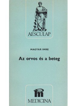 Magyar Imre - Az orvos és a beteg, Budapest 1983 antikvár könyv
