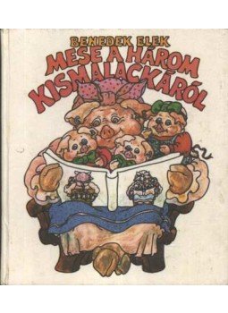 Benedek Elek - Mese a három kismalackáról Benedek Elek - Mese a három kismalackáról, Budapest 1984 antikvár könyv