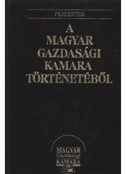Kohut Tibor (szerk.), Ágoston László - Fejezetek a Magyar Gazdasági Kamara történetéből (hasonmás)