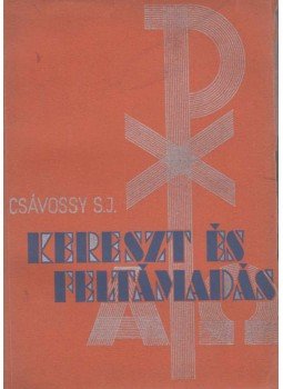 P. Csávossy Elemér - Kereszt és feltámadás P. Csávossy Elemér - Kereszt és feltámadás, Budapest 1936 antikvár könyv