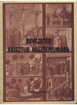 Rózsa Huba - Bevezetés Krisztus misztériumába Rózsa Huba - Bevezetés Krisztus misztériumába, Veszprém 1994 antikvár könyv