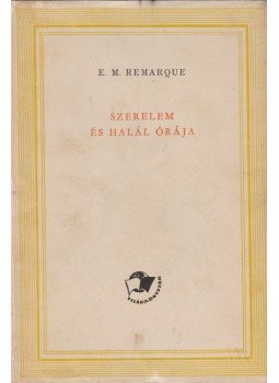 Erich Maria Remarque - Szerelem és halál órája Erich Maria Remarque - Szerelem és halál órája, Budapest 1959 antikvár könyv
