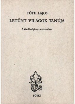Tóth Lajos - Letűnt világok tanúja Tóth Lajos - Letűnt világok tanúja, Budapest 1999 antikvár könyv