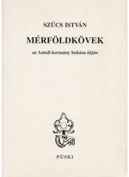 Szűcs István - Mérföldkövek az Antall-kormány bukása útján Szűcs István - Mérföldkövek az Antall-kormány bukása útján, Budapest 1998 antikvár könyv