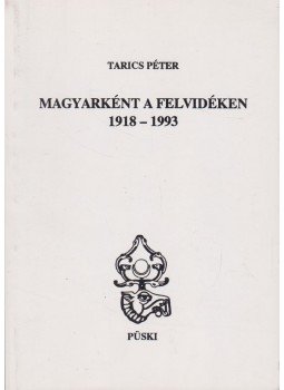 Tarics Péter - Magyarként a Felvidéken 1918-1993 Tarics Péter - Magyarként a Felvidéken 1918-1993, Budapest 1994 antikvár könyv