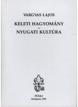 Vargyas Lajos - Keleti hagyomány - nyugati kultúra Vargyas Lajos - Keleti hagyomány - nyugati kultúra, Budapest 1999 antikvár könyv
