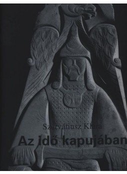 Szervátiusz Klára - Az idő kapujában Szervátiusz Klára - Az idő kapujában, Budapest 2003 antikvár könyv