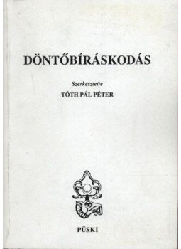 Tóth Pál Péter - Döntőbíráskodás Tóth Pál Péter - Döntőbíráskodás, Budapest 1999 antikvár könyv