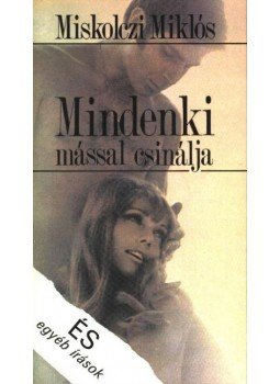 Miskolczi Miklós - Mindenki mással csinálja Miskolczi Miklós - Mindenki mással csinálja, Budapest 1985 antikvár könyv