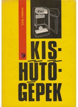 Gaál Ferenc - Kishűtőgépek Gaál Ferenc - Kishűtőgépek, Budapest 1972 antikvár könyv