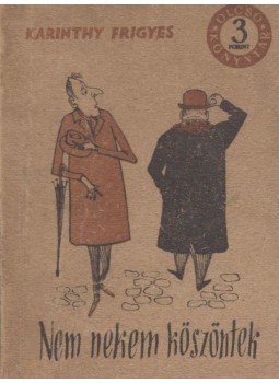 Karinthy Ferenc - Nem nekem köszöntek Karinthy Ferenc - Nem nekem köszöntek, Budapest 1955 antikvár könyv