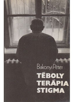 Bakonyi Péter - Téboly - Terápia - Stigma Bakonyi Péter - Téboly - Terápia - Stigma, Budapest 1984 antikvár könyv