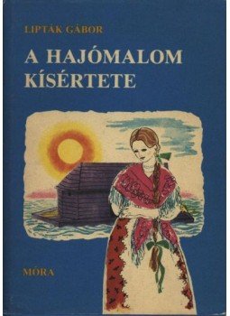 Lipták Gábor - A hajómalom kísértete Lipták Gábor - A hajómalom kísértete, Budapest 1985 antikvár könyv