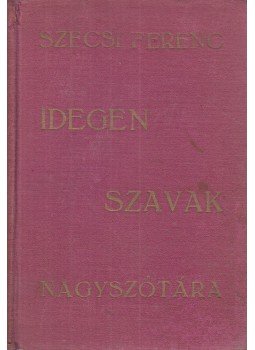 Szécsi Ferenc - Idegen szavak nagyszótára Szécsi Ferenc - Idegen szavak nagyszótára, Budapest 0 antikvár könyv