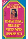 Barbara de Angelis, dr. - Férfiak titkai, amelyeket minden nőnek ismernie kell