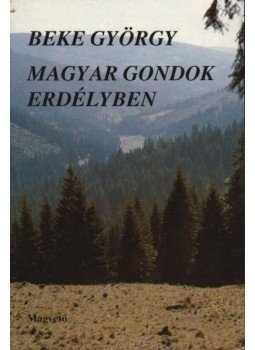 Beke György - Magyar gondok Erdélyben. (Dedikált.) Beke György - Magyar gondok Erdélyben. (Dedikált.), Budapest 1990 antikvár könyv