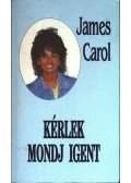 Carol, James - Kérlek mondj igent