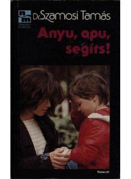 Szamosi Tamás, dr. - Anyu, apu, segíts! Szamosi Tamás, dr. - Anyu, apu, segíts!, Budapest 1987 antikvár könyv