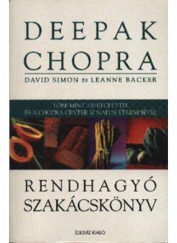Simon, David, Barker, Leanne, Deepak Chopra - Rendhagyó szakácskönyv Simon, David, Barker, Leanne, Deepak Chopra - Rendhagyó szakácskönyv, Budapest 2004 antikvár könyv