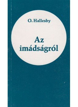O. Hallesby - Az imádságról O. Hallesby - Az imádságról, null 0 antikvár könyv